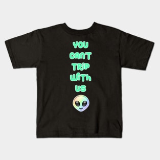 You Can't Trip With Us Alien Kids T-Shirt